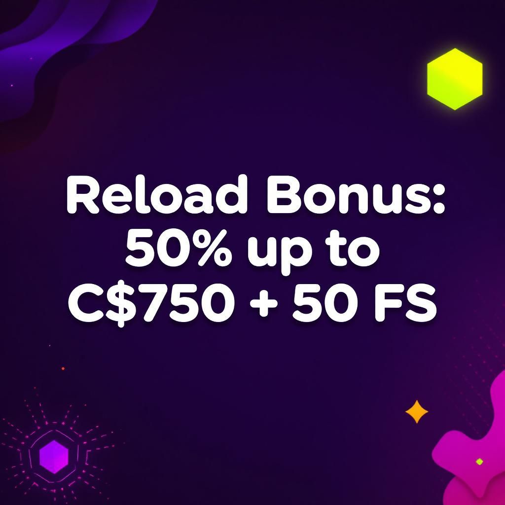 Reload Bonus: 50% up to C$750 + 50 FS